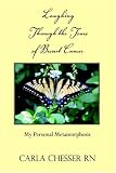 Laughing through the Tears of Breast Cancer: My Personal Metamorphosis