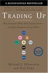 Trading Up: Why Consumers Want New Luxury Goods--and How Companies Create Them