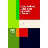 Using Authentic Video in the Language Classroom (Cambridge Handbooks for Language Teachers)