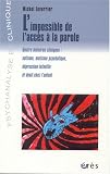 L'impossible de l'acc�s � la parole : Quatre histoires cliniques : autisme, mutisme psychotique, d�pression infantile et deuil chez l'enfant