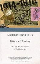 The Rites of Spring: The Great War and the Birth of the Modern Age