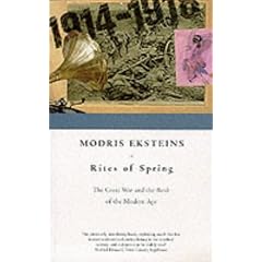 The Rites of Spring: The Great War and the Birth of the Modern Age