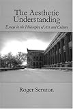 The Aesthetic Understanding: Essays in the Philosophy of Art and Culture (Carthage Reprint)