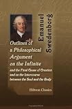 Outlines of a Philosophical Argument on the Infinite, and the Final Cause of Creation; and on the Intercourse between the Soul and the Body