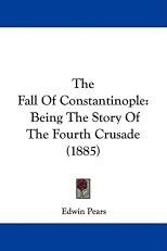 The Fall of Constantinople, Being the Story of the Fourth Crusade.