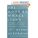 'The Moon by Whale Light: And Other Adventures Among Bats, Penguins, Crocodilians, and Whales