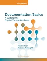 Documentation Basics: A Guide for the Physical Therapist Assistant Documentation Basics: A Guide for the Physical Therapist Assistant