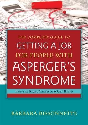 [(The Complete Guide to Getting a Job for People with Asperger's Syndrome: Find the Right Career and Get Hired)] [Author: Barbara Bissonnette] published on (January, 2013)