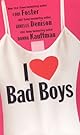 I Love Bad Boys