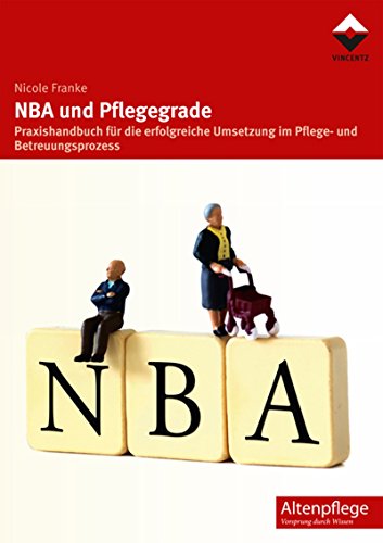 NBA und Pflegegrade: Praxishandbuch für die erfolgreiche Umsetzung im Pflege- und Betreuungsprozess (Altenpflege) (German Edition)