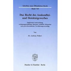 Das Recht des Auskunftei- und Detekteigewerbes: Empirische Untersuchung, verfassungsrechtlicher Rahmen, rechtliche Befugnisse und gewerberechtlicher Novellierungsvorschlag
