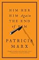 Him Her Him Again The End of Him by Patricia Marx