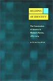 Regions Of Identity : The Construction Of America In  Women's Fiction, 1885-1914