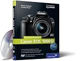 Canon EOS 1000D. Das Kamerahandbuch: Alle Funktionen, Programme und Menüs - Aufnahmetechniken mit der Canon EOS  1000D - Praxisratgeber für Objekte, ... zur Canon EOS 1000D und zu Photoshop CS4