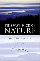 This Vast Book of Nature: Writing the Landscape of New Hampshire's White Mountains, 1784-1911 (American Land & Life)