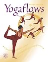 Yogaflows: A Totally Unique, Dynamic and Fluid System to Transform Your Everyday Yoga Practice, No Matter Which Type of Yoga You Prefer or Which Level You're at (Carroll & Brown wellbeing book)