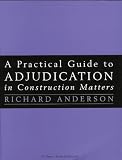 A Practical Guide to Adjudication in Construction Matters