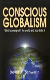 Conscious Globalism: Waht's wrong with the world and how to fix it