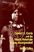 Edward S. Curtis and the North American Indian, Incorporated (Cambridge Studies in American Literature and Culture)