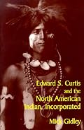 Edward S. Curtis and the North American Indian, Incorporated (Cambridge Studies in American Literature and Culture)