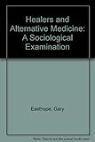 Healers and alternative medicine : a sociological examination