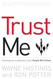 Trust Me: Developing a Leadership Style People Will Follow