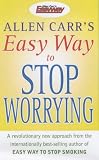 Allen Carrs Easy Way to Stop Worrying