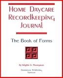 Home Daycare Recordkeeping Journal: The Book of Forms 2007