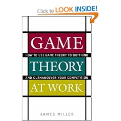 Game Theory at Work: How to Use Game Theory to Outthink and Outmaneuver Your Competition