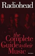 Radiohead: The Complete Guide To Their Music (Complete Guide to the Music of...) (Complete Guide to the Music of...) (Complete Guide to the Music of...)