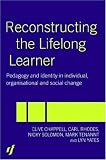 Image of Reconstructing the Lifelong Learner: Pedagogies of Individual, Organisational and Social Change