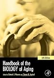 Handbook of the Biology of Aging, Sixth Edition (Handbooks of Aging)
