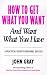 How to Get What You Want and Want What You Have: A Practical and Spiritual Guide to Personal Success