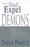 They shall expel demons : what you need to know about demons - your invisible enemies
