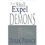 They Shall Expel Demons: What You Need to Know About Demons - Your Invisible Enemies
