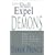 They Shall Expel Demons: What You Need to Know About Demons - Your Invisible Enemies