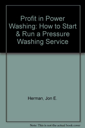 Profit in Power Washing: How to Start & Run a Pressure Washing Service
