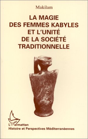 La magie des femmes kabyles et l_unit� de la soci�t� traditionnelle