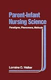 Parent-Infant Nursing Science: Paradigms, Phenomena, Methods