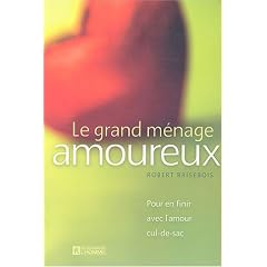 Le grand m�nage amoureux : Pour en finir avec l'amour cul-de-sac