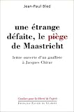 Une étrange défaite, le piège de Maastricht : lettre ouverte d'un gaulliste à Jacques Chirac