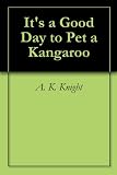 It’s a Good Day to Pet a Kangaroo