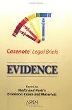 Casenotes Legal Briefs: Evidence - Keyed to Waltz & Park