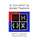 A Course in Game Theory