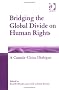 Bridging the Global Divide on Human Rights: A Canada-China Dialogue Bridging the Global Divide on Human Rights: A Canada-China Dialogue