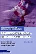 Trainingsvertr�ge - Beratungsvertr�ge: Grundlagen der Vertragsgestaltung und Mustervertr�ge