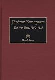 Jerome Bonaparte: The War Years, 1800-1815 (Contributions in Military Studies)