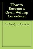 How to Become a Grant Writing Consultant