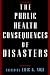 The Public Health Consequences of Disasters