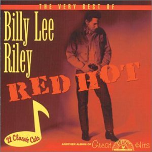 Billy Lee Riley - Red Hot: The Best of Billy Lee Riley - Zortam Music
